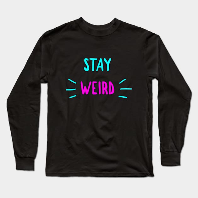 Stay Weird Funny Crazy Nerd Good Vibes Gift Long Sleeve T-Shirt by twizzler3b